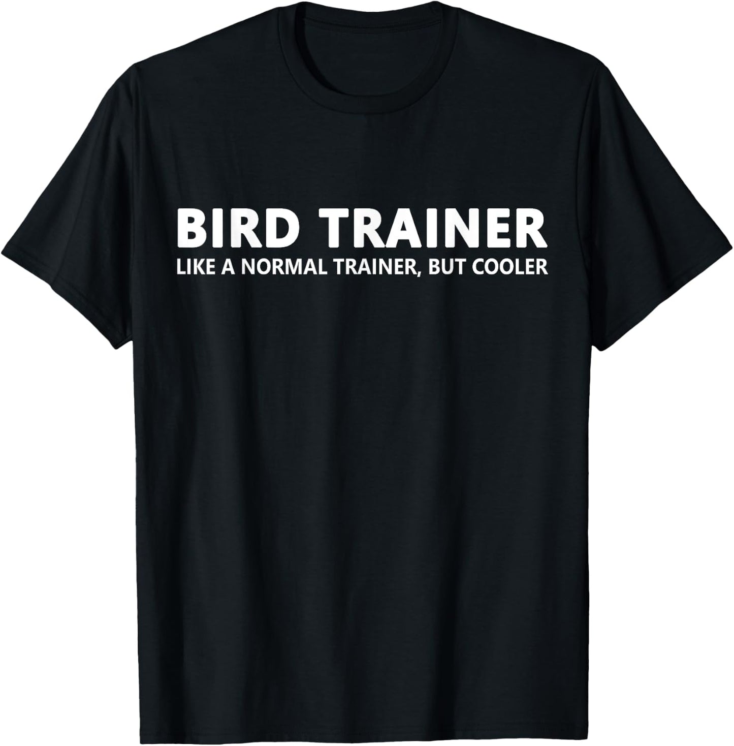 Bird Trainer Like A Normal Trainer Funny Bird Trainer T-Shirt - T-Shirt | Black