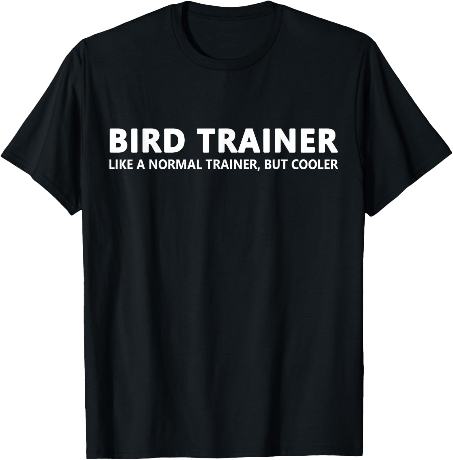 Bird Trainer Like A Normal Trainer Funny Bird Trainer T-Shirt - T-Shirt | Black