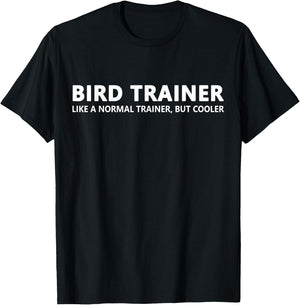 Bird Trainer Like A Normal Trainer Funny Bird Trainer T-Shirt - T-Shirt | Black