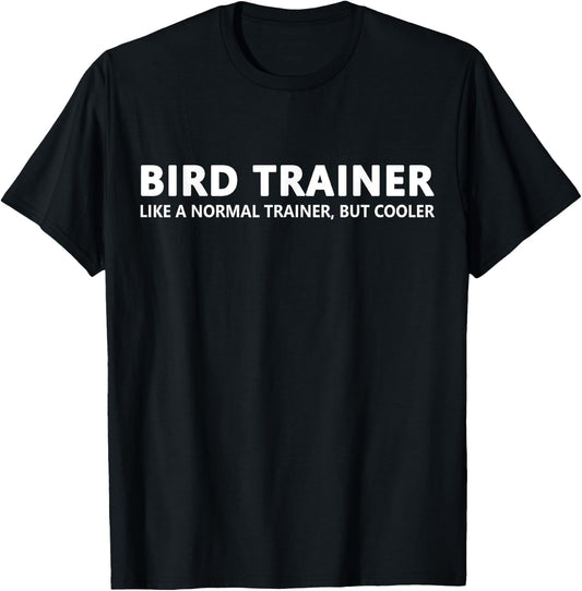 Bird Trainer Like A Normal Trainer Funny Bird Trainer T-Shirt - T-Shirt | Black