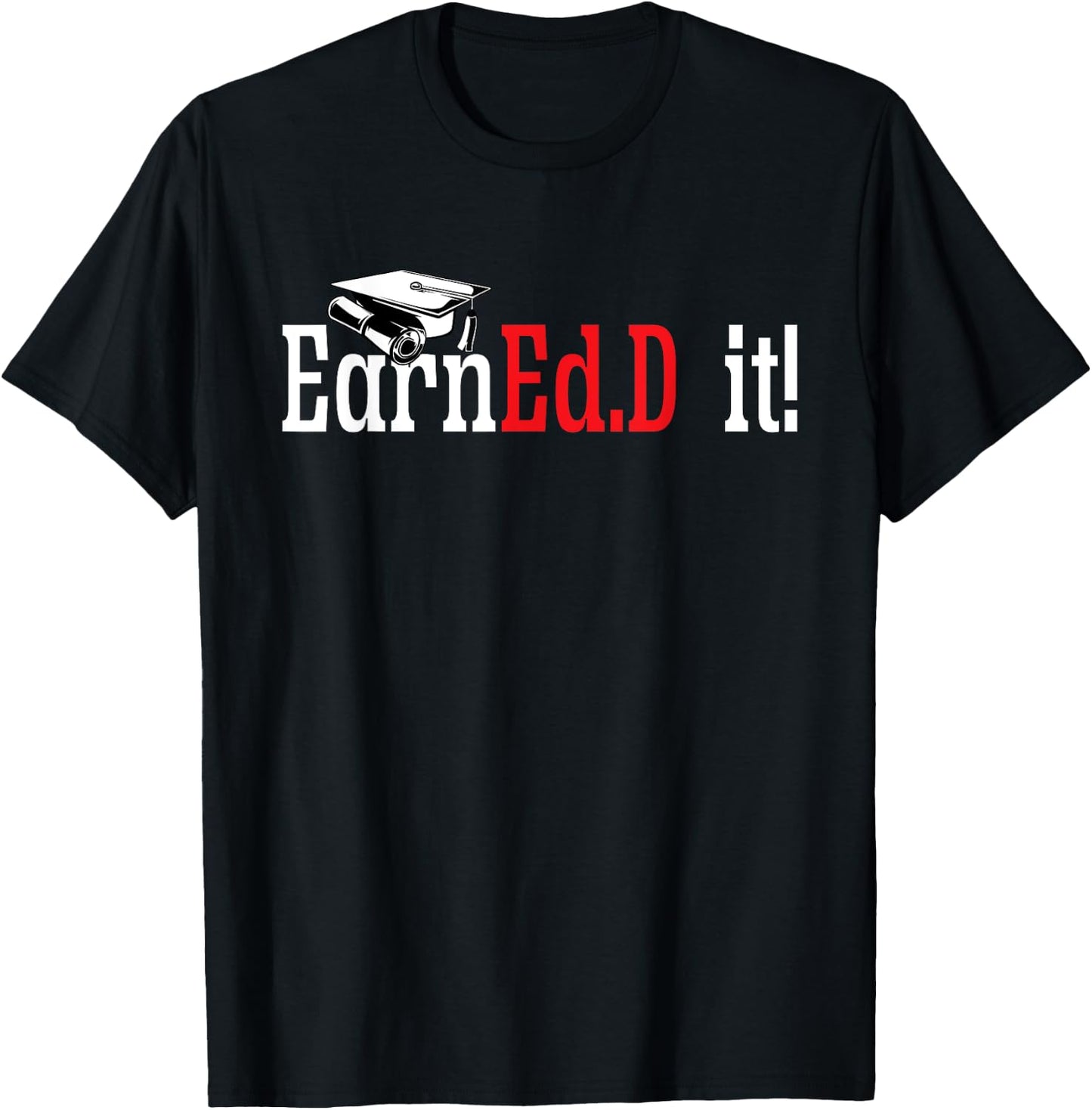 Ed.D. Doctorate Graduation EarnEd.D. It Doctor of Education T-Shirt - T-Shirt | Black