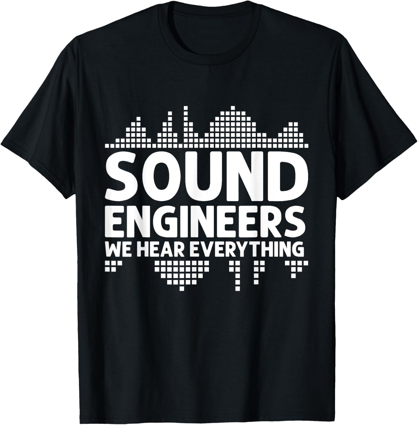 We hear Everything Sound Engineer T-Shirt - T-Shirt | Black