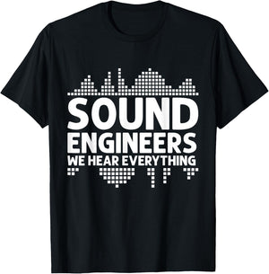 We hear Everything Sound Engineer T-Shirt - T-Shirt | Black