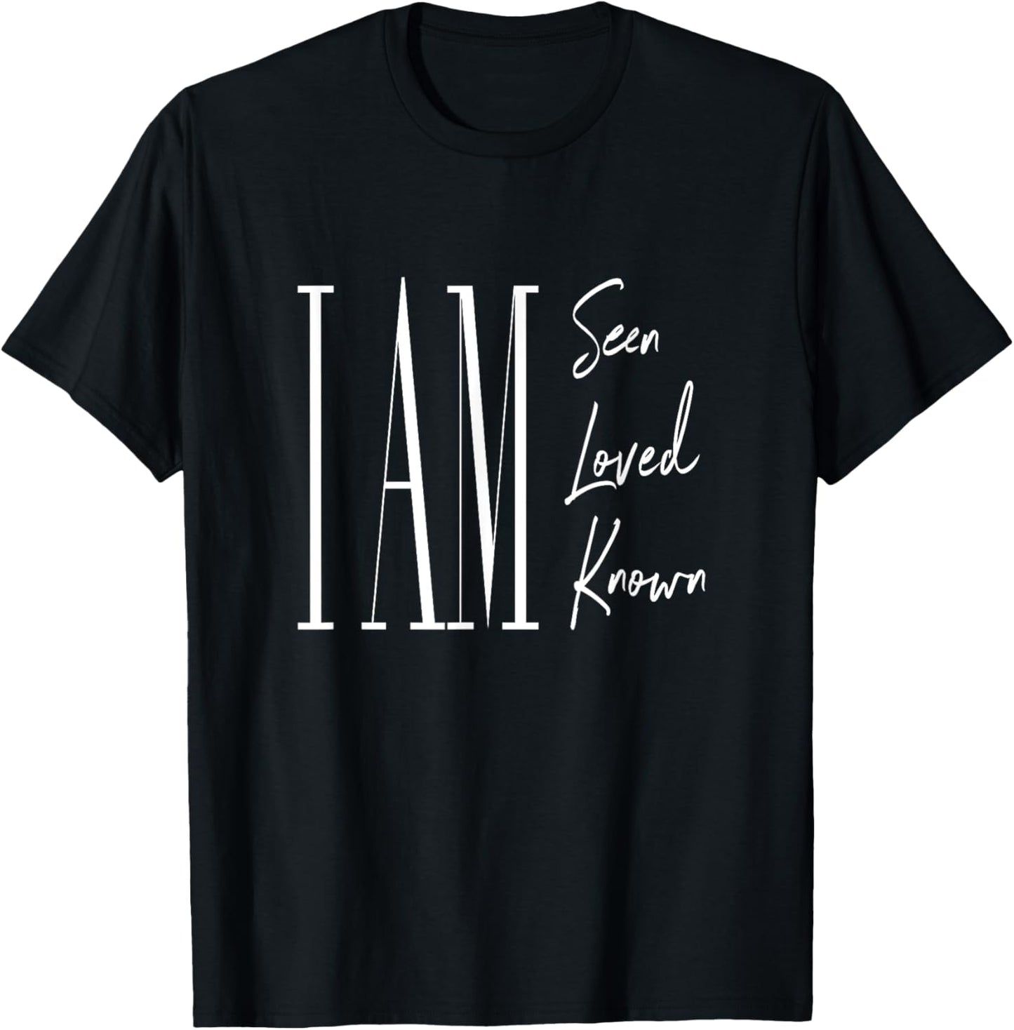 I am seen, loved, and known T-Shirt - T-Shirt | Black