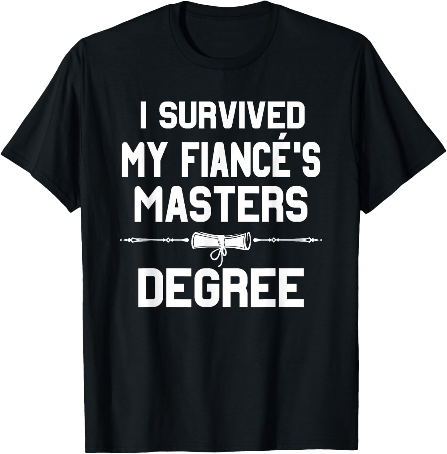 I Survived My Fiance's Masters Degree Graduation T-Shirt - T-Shirt | Black