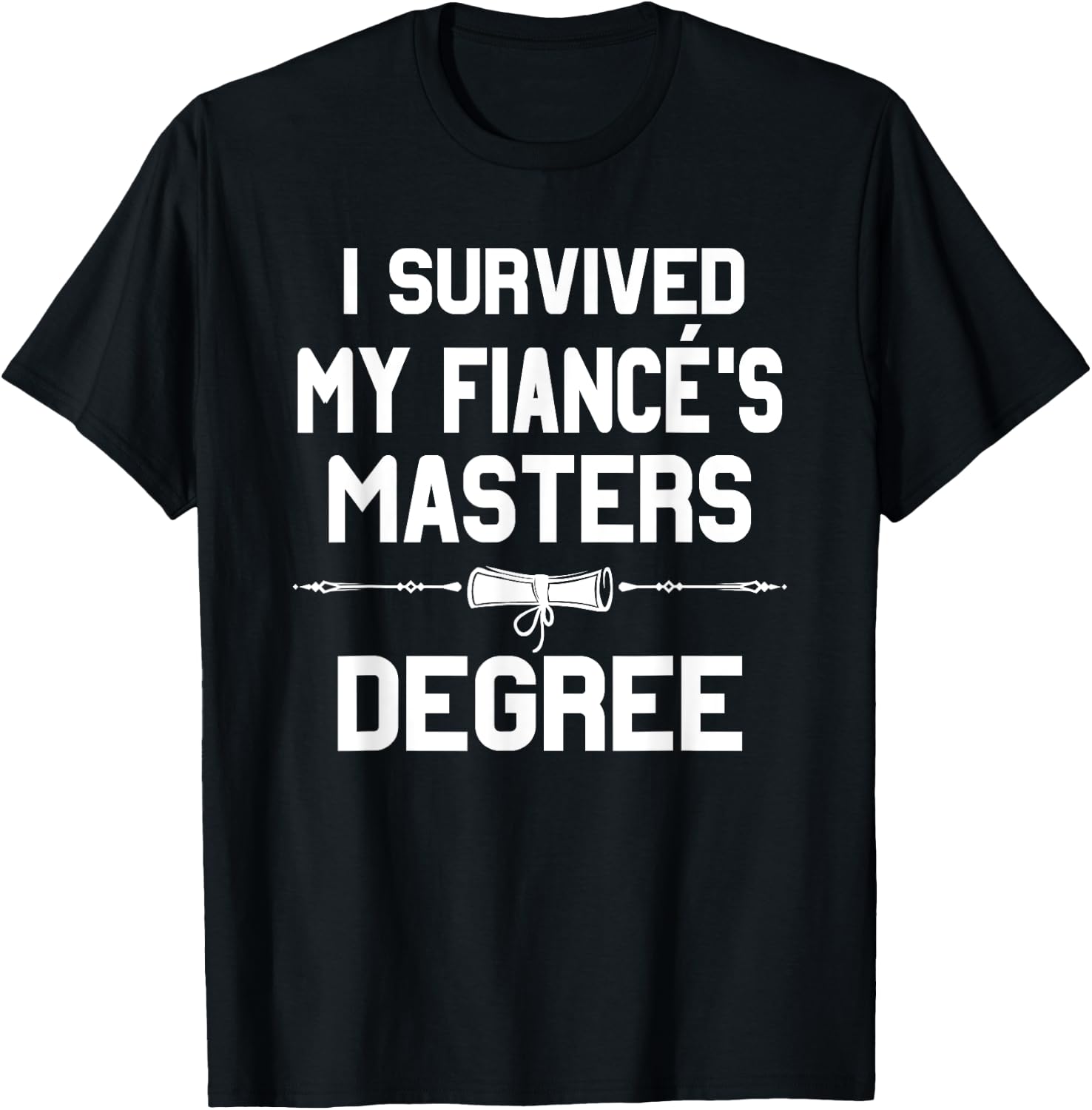 I Survived My Fiance's Masters Degree Graduation T-Shirt - T-Shirt | Black