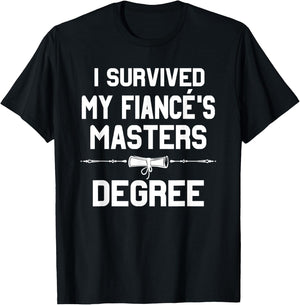 I Survived My Fiance's Masters Degree Graduation T-Shirt - T-Shirt | Black