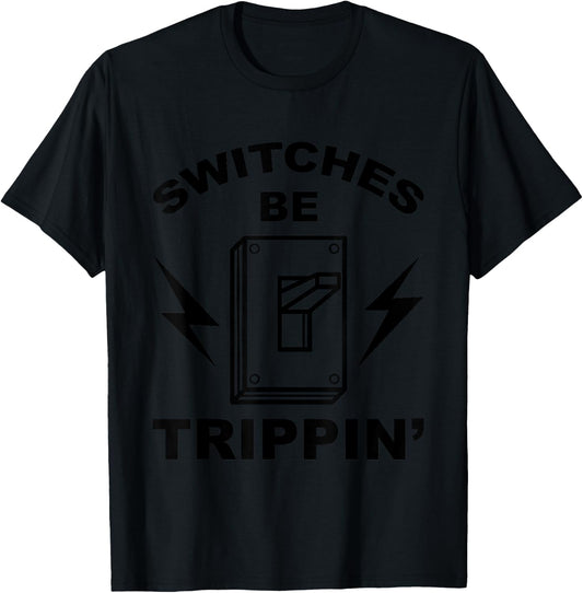 Switches Be Trippin' Shirt | Cute Master In Electronics Gift T-Shirt - T-Shirt | Black