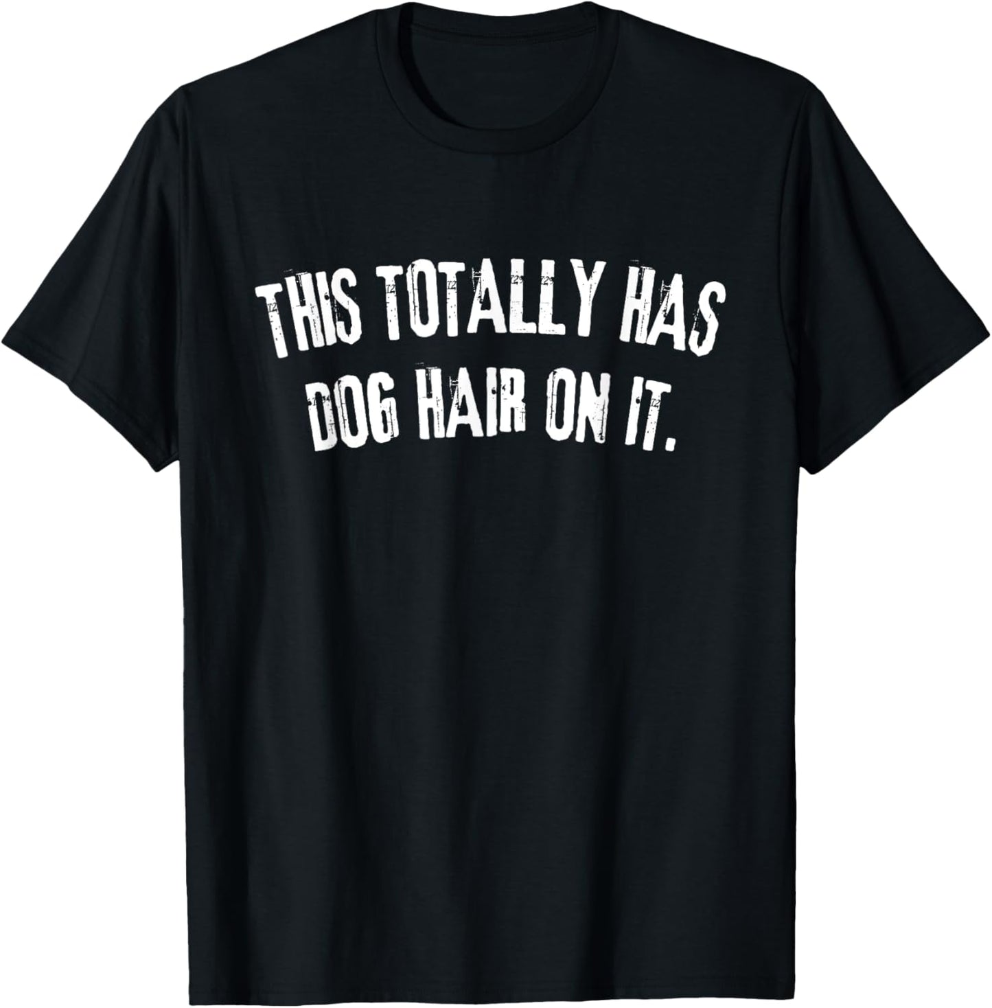 This Totally Has Dog Hair On It Funny Dog Lovers Dog Quote Women T-Shirt - T-Shirt | Black