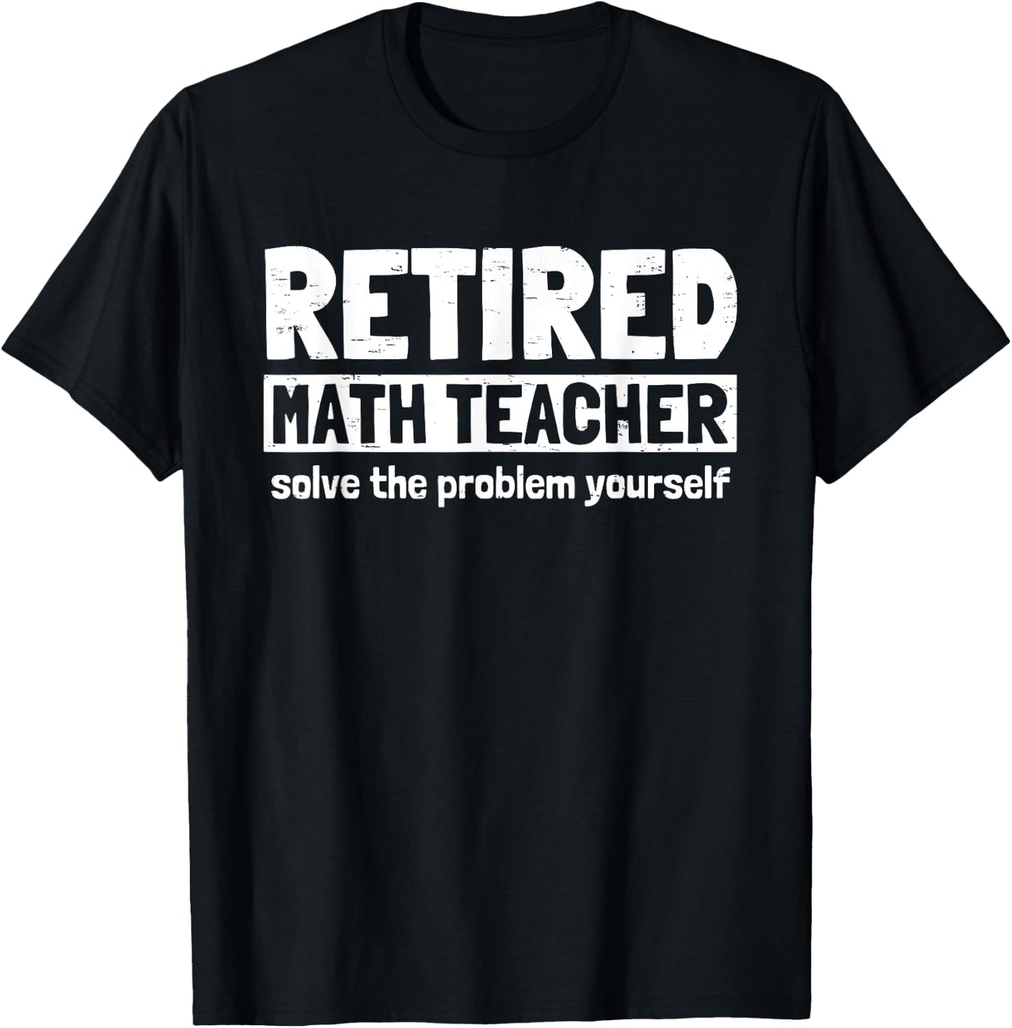Retro Retired Math Teacher Solve The Problem Yourself Funny Men Women T-Shirt - T-Shirt | Black