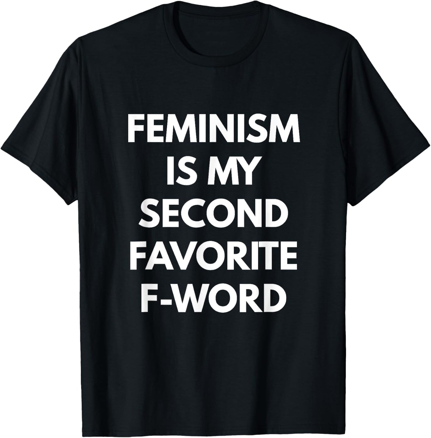 Feminism is my Second Favorite F-Word - Feminist T-Shirt - T-Shirt | Black