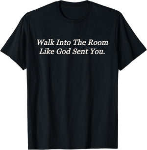 Walk Into The Room Like God Sent You T-Shirt - T-Shirt | Black