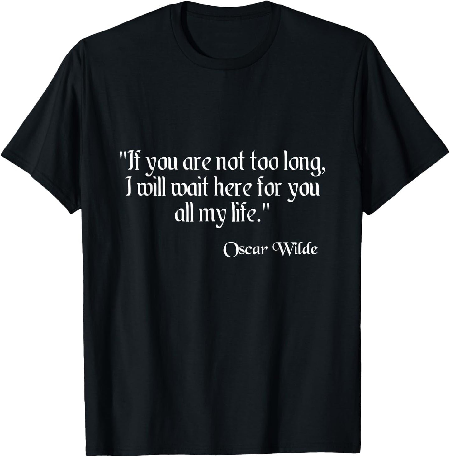Oscar Wilde Shirt I Will Wait Here For You Quote T-Shirt - T-Shirt | Black