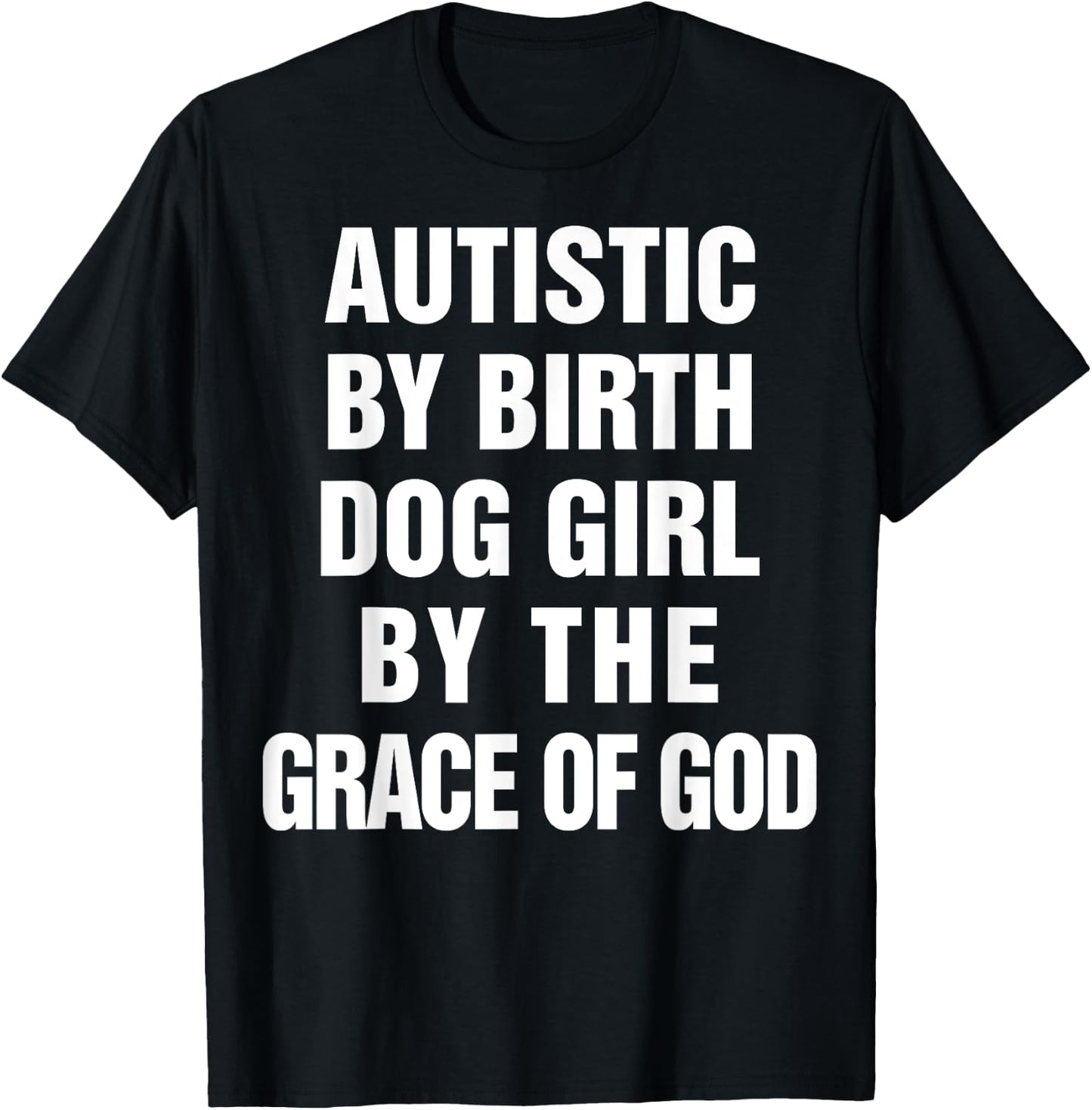 Autistic By Birth Dog Girl By The Grace Of God T-Shirt - T-Shirt | Black