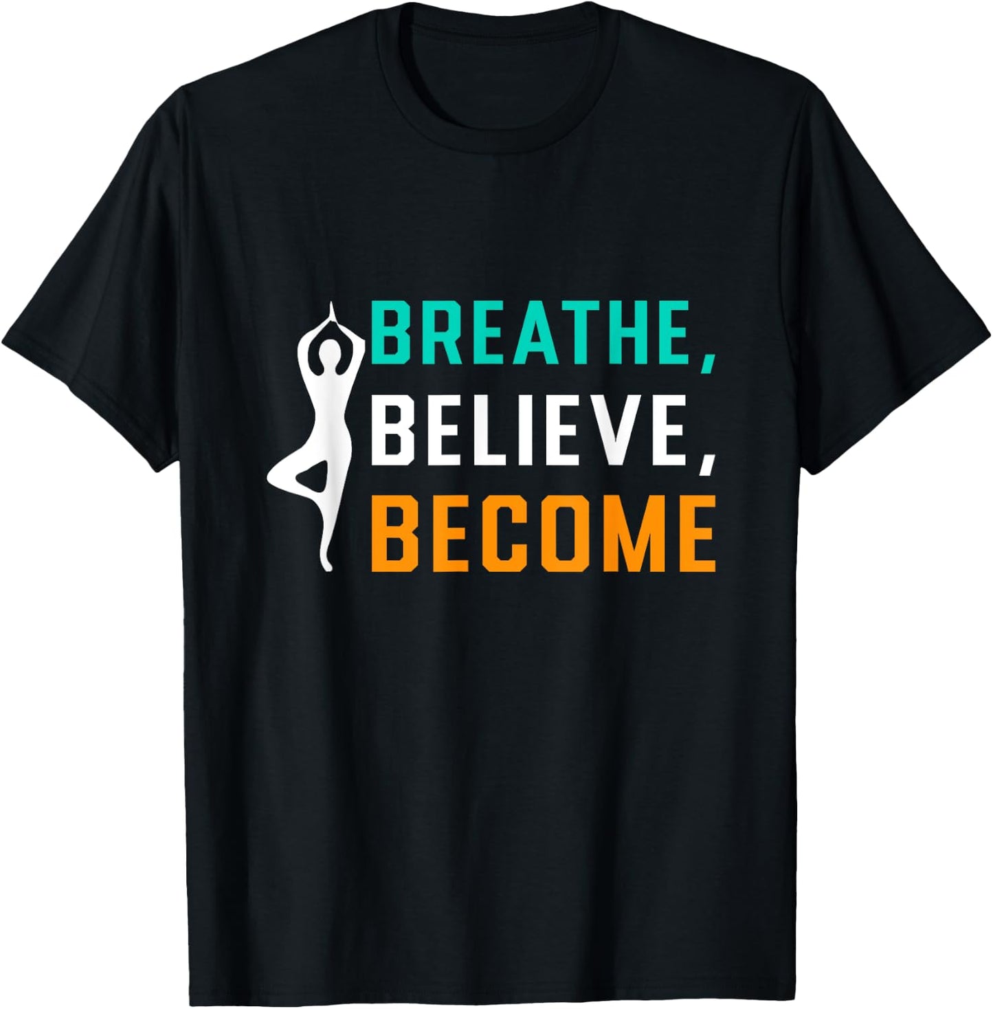 Breathe, Believe, Become T-Shirt - T-Shirt | Black