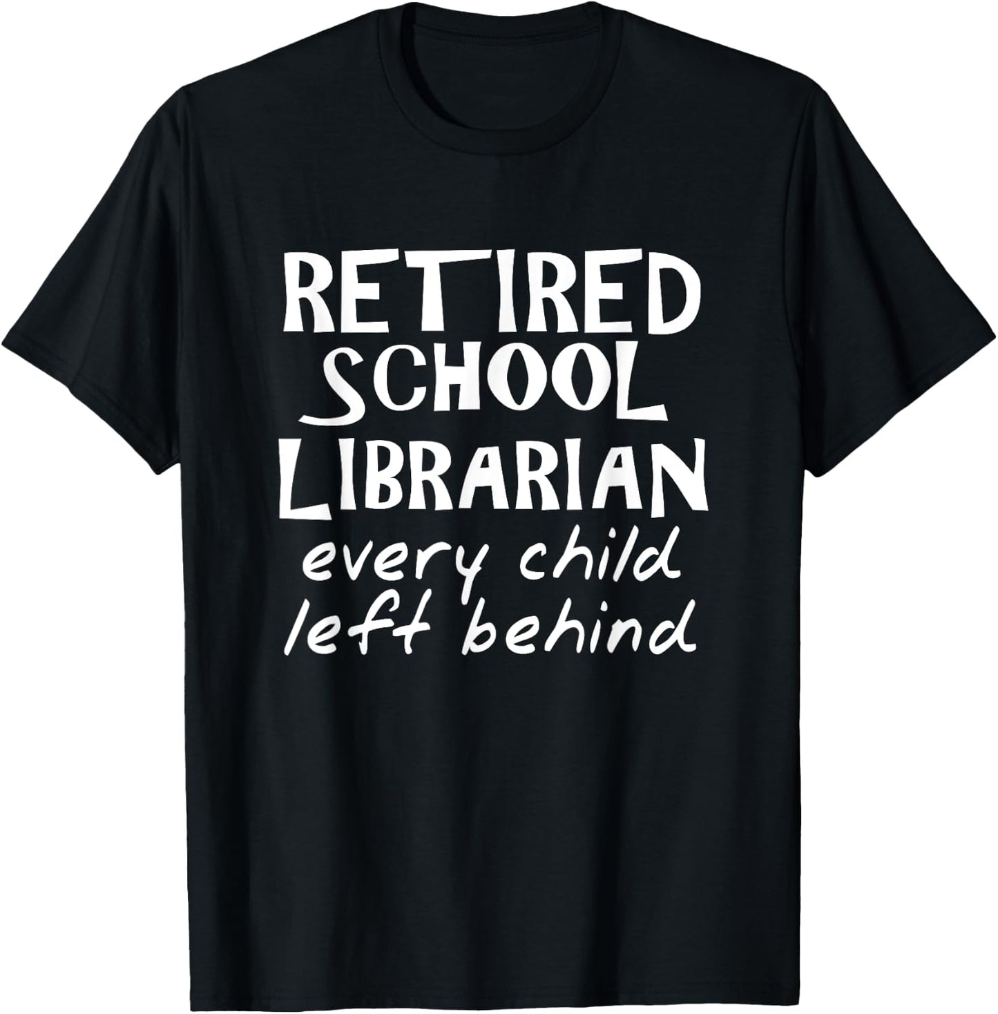 Retired School Librarian Every Child Left Behind T-Shirt - T-Shirt | Black