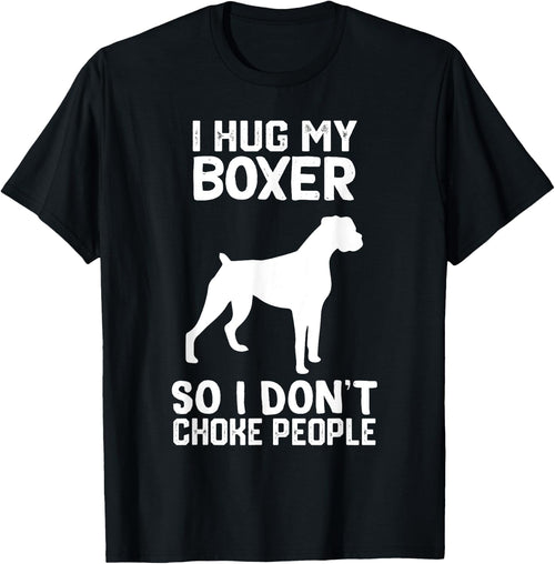 i Hug My boxer So I Dont Choke People
