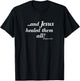 "...and Jesus healed them all!" Christian T-Shirt - T-Shirt | Black