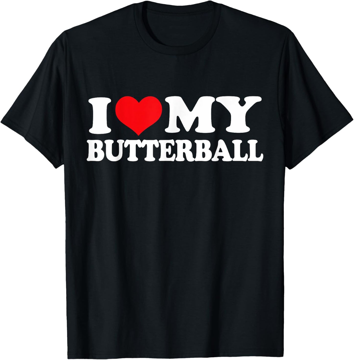 I Love My Butterball, I Heart Butterball T-Shirt - T-Shirt | Black