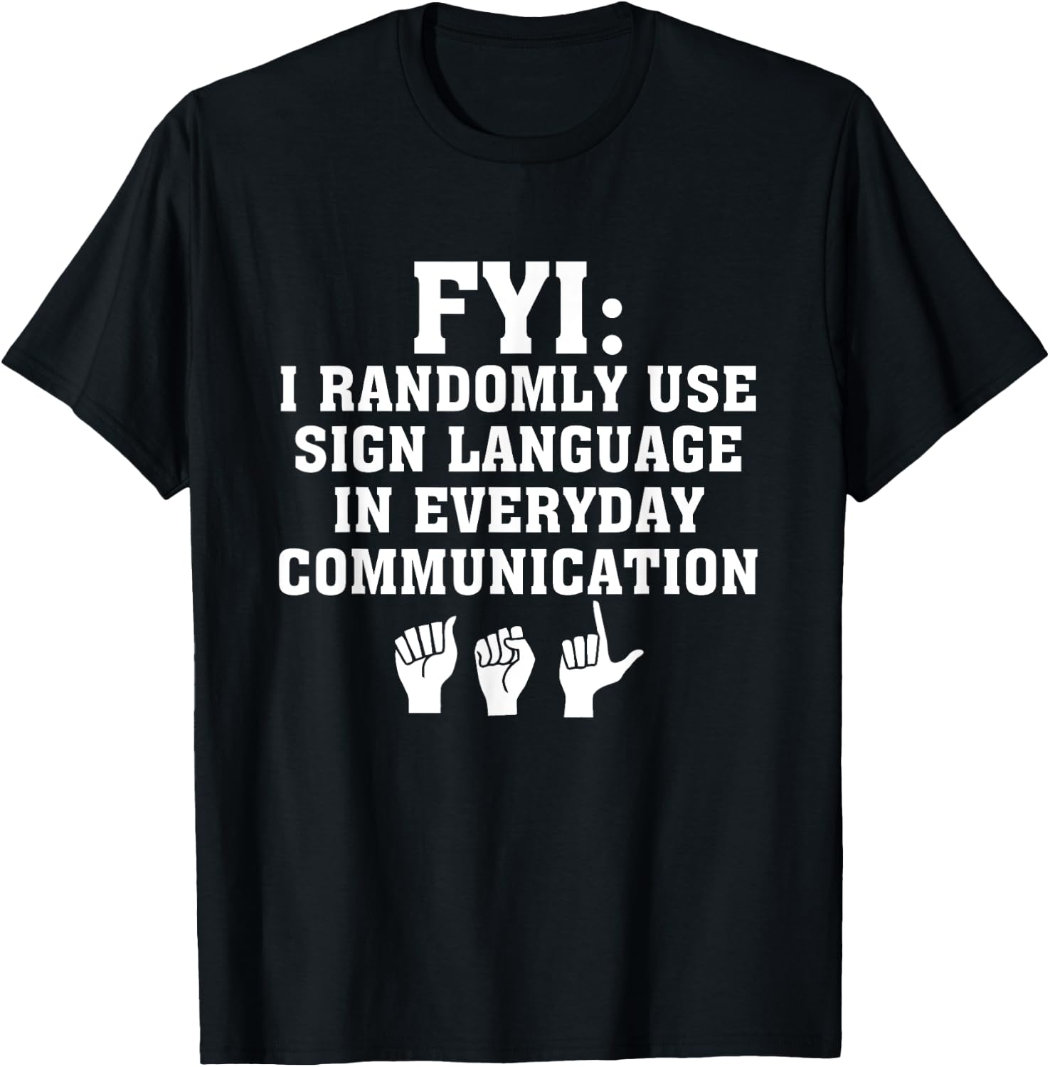 Randomly Use ASL Sign Language In Everyday Communication T-Shirt - T-Shirt | Black