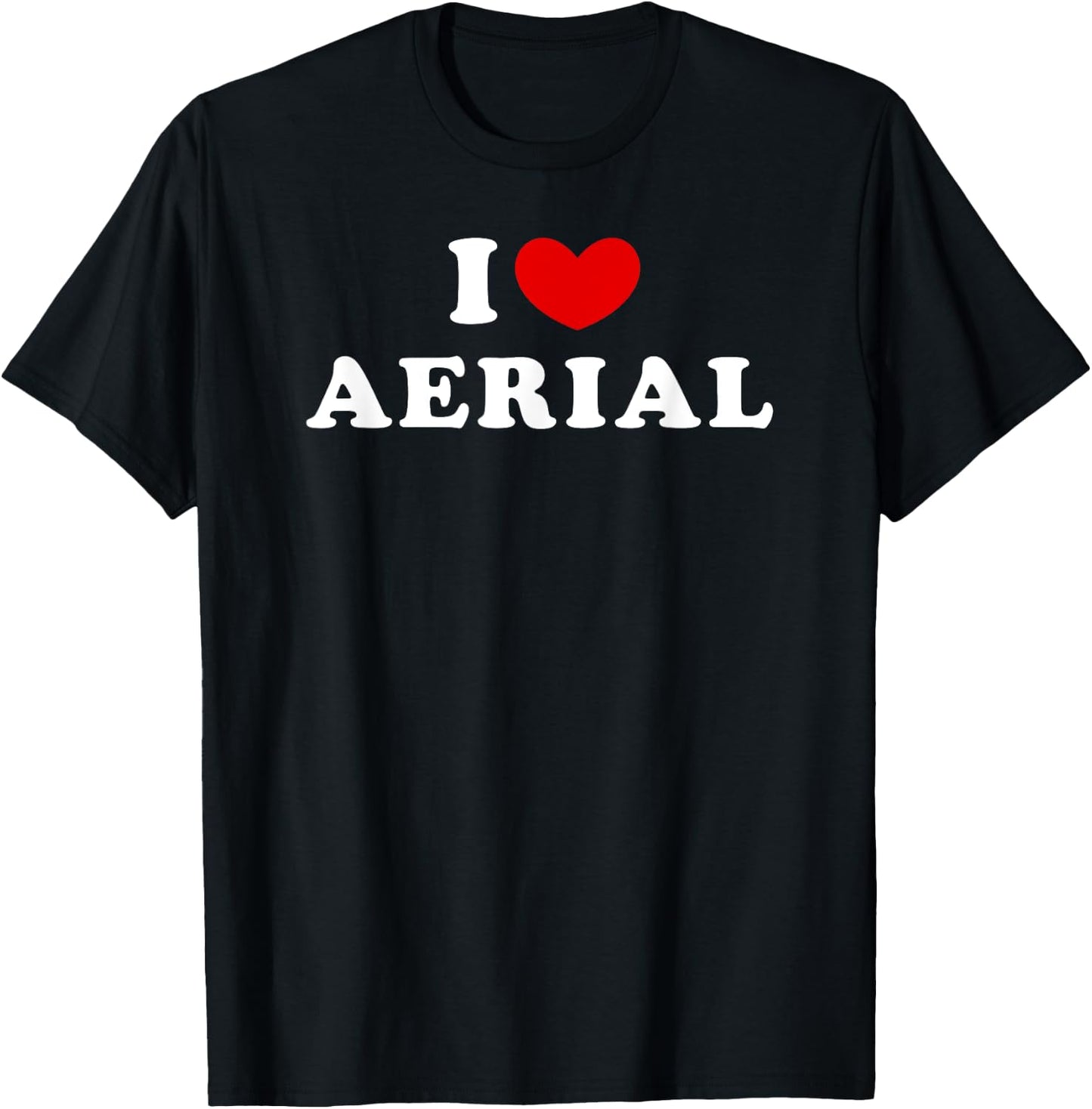 I Love Aerial, I Heart Aerial T-Shirt - T-Shirt | Black