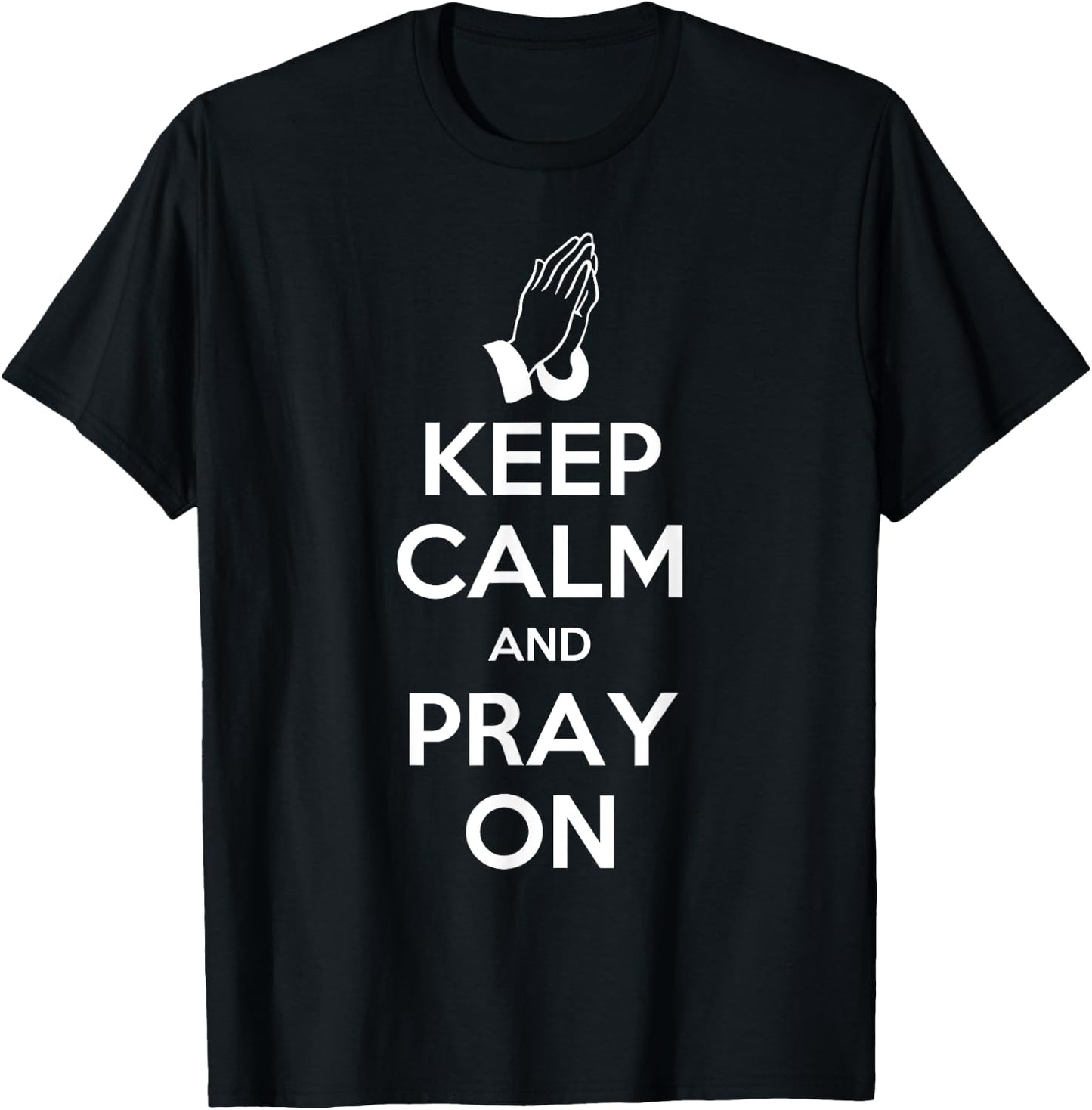 Keep Calm And Pray On - Prayer T-Shirt - T-Shirt | Black
