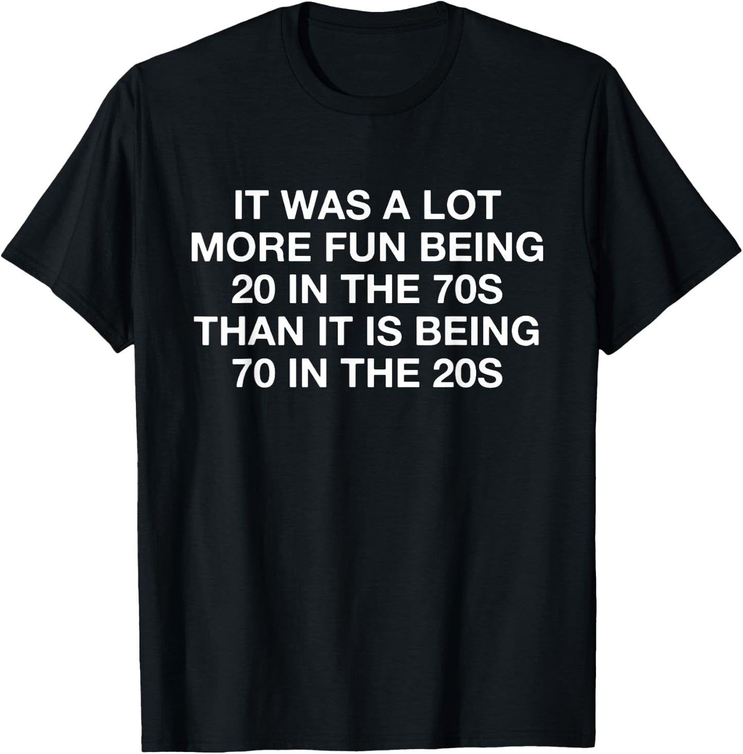 It Was A Lot More Fun Being 20 In The 70s Than It Is Being T-Shirt - T-Shirt | Black