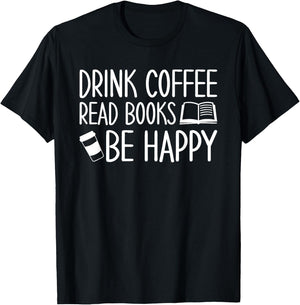 Drink Coffee Read Books Be Happy T-Shirt - T-Shirt | Black