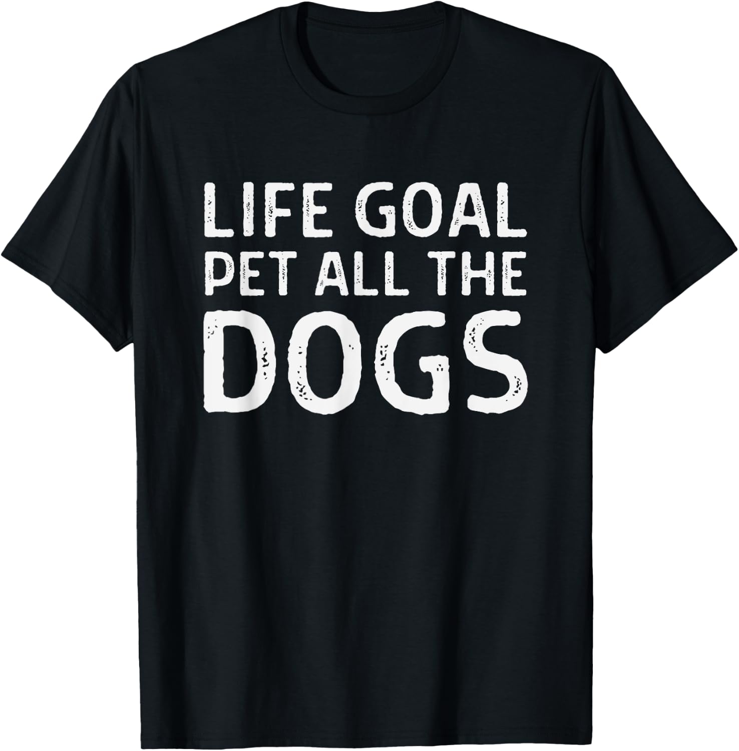 Life Goal Pet All the Dogs - Funny Dog Lover - Dog Owner T-Shirt - T-Shirt | Black