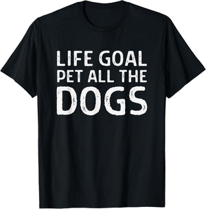 Life Goal Pet All the Dogs - Funny Dog Lover - Dog Owner T-Shirt - T-Shirt | Black