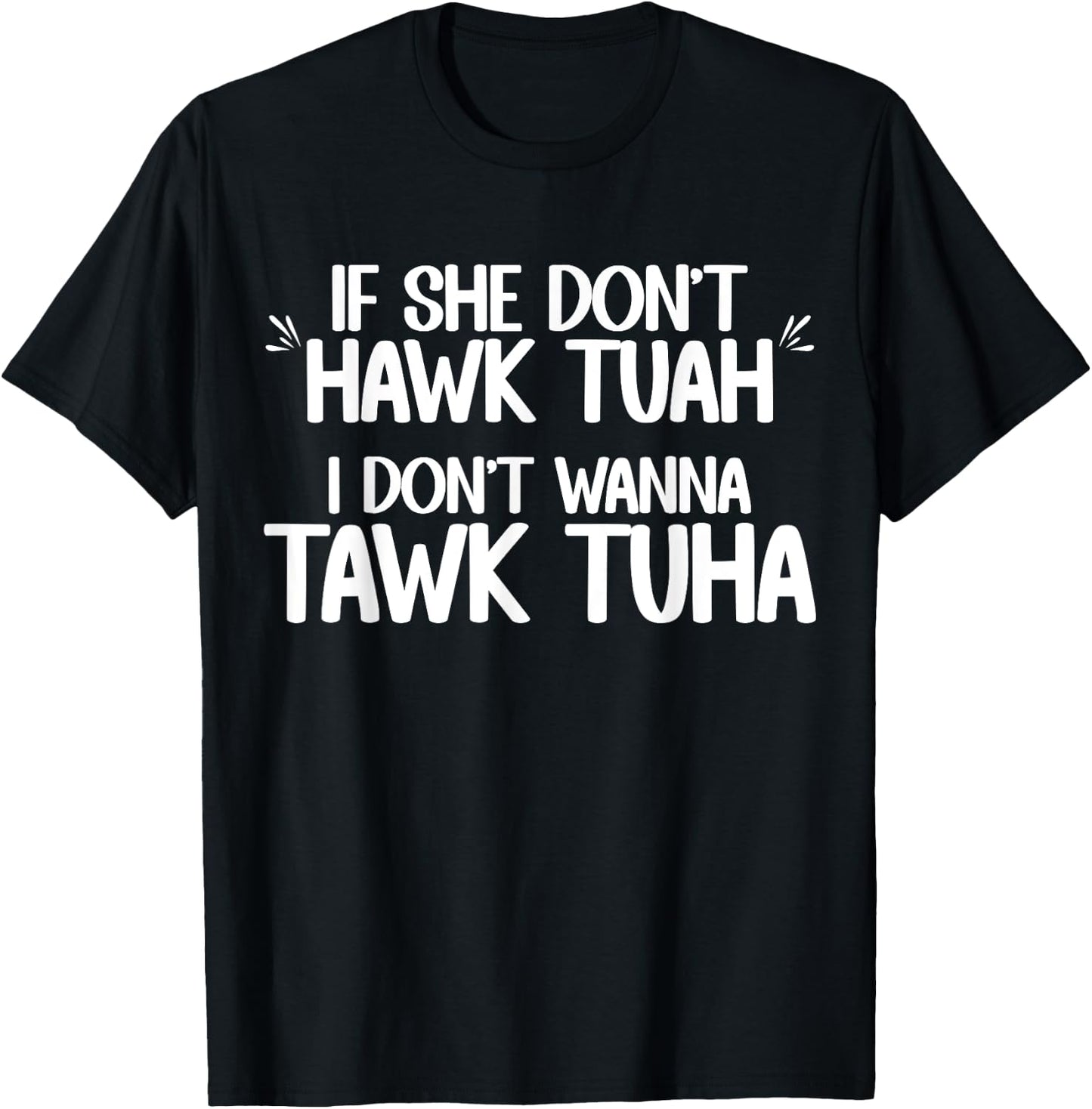 If She Don't Hawk Tuah I Don't Wanna Tawk Tuha Funny Jokes T-Shirt - T-Shirt | Black