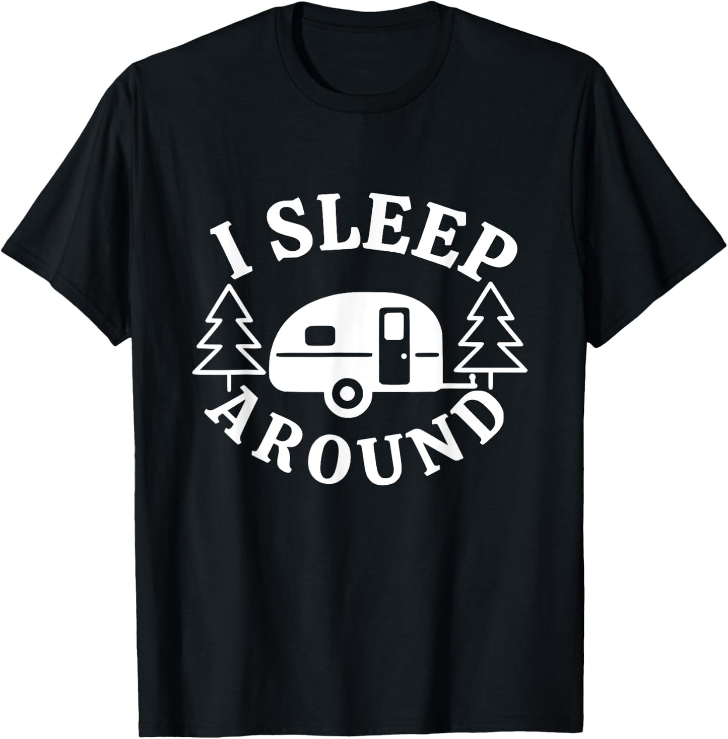 I Sleep Around - Funny Sarcastic Camping RV Camper Camping T-Shirt - T-Shirt | Black