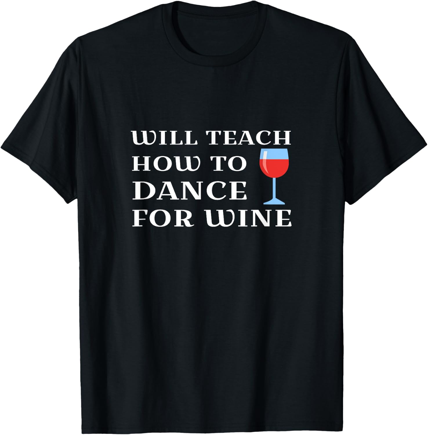 Funny Dance Teacher Instructor Will Teach For Wine T-Shirt - T-Shirt | Black