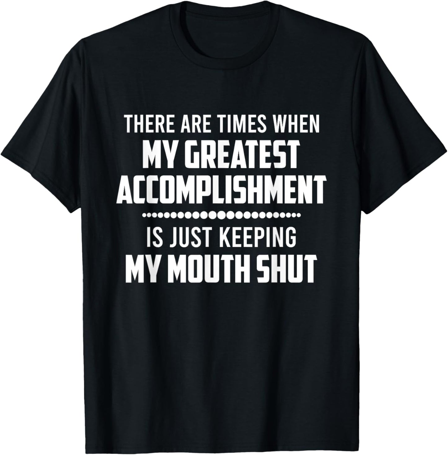 There Are Times When My Greatest Accomplishment Funny Saying T-Shirt - T-Shirt | Black