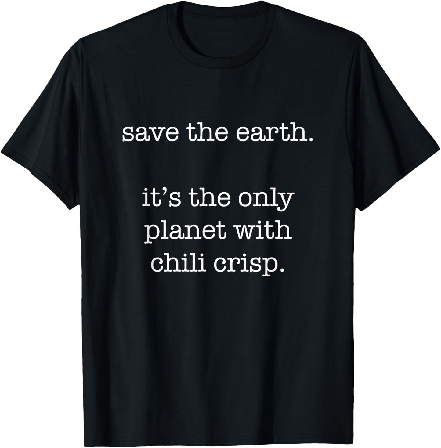 Chili Crisp - Funny Ironic Save the Earth Sarcastic T-Shirt - T-Shirt | Black