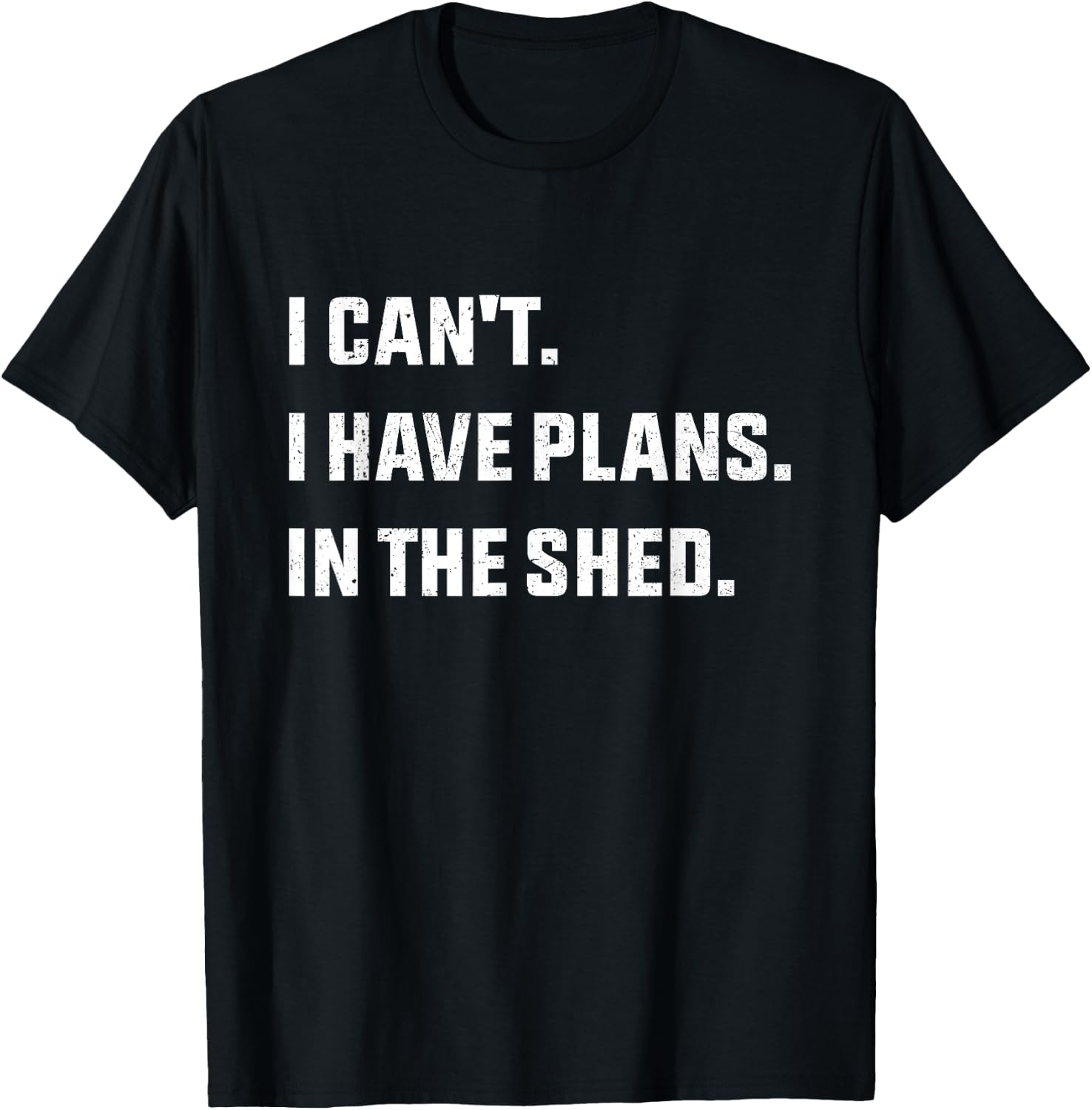 I Can't I Have Plans In The Shed T-Shirt - T-Shirt | Black