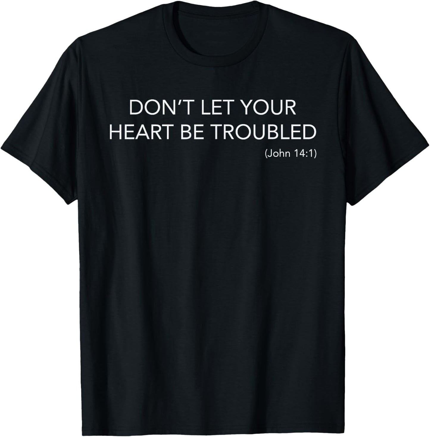 Minimalist Christian Top Don't Let Your Heart Be Troubled T-Shirt - T-Shirt | Black