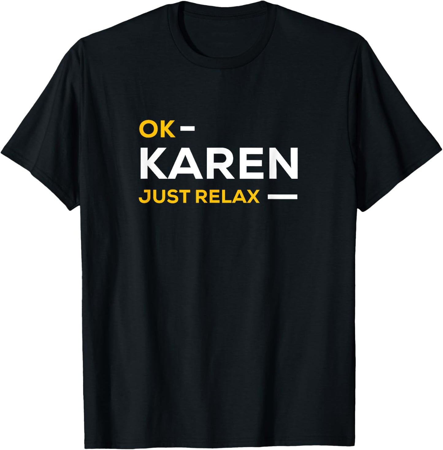 Ok Karen Just Relax | Funny & Hilarious Karen Meme T-Shirt - T-Shirt | Black