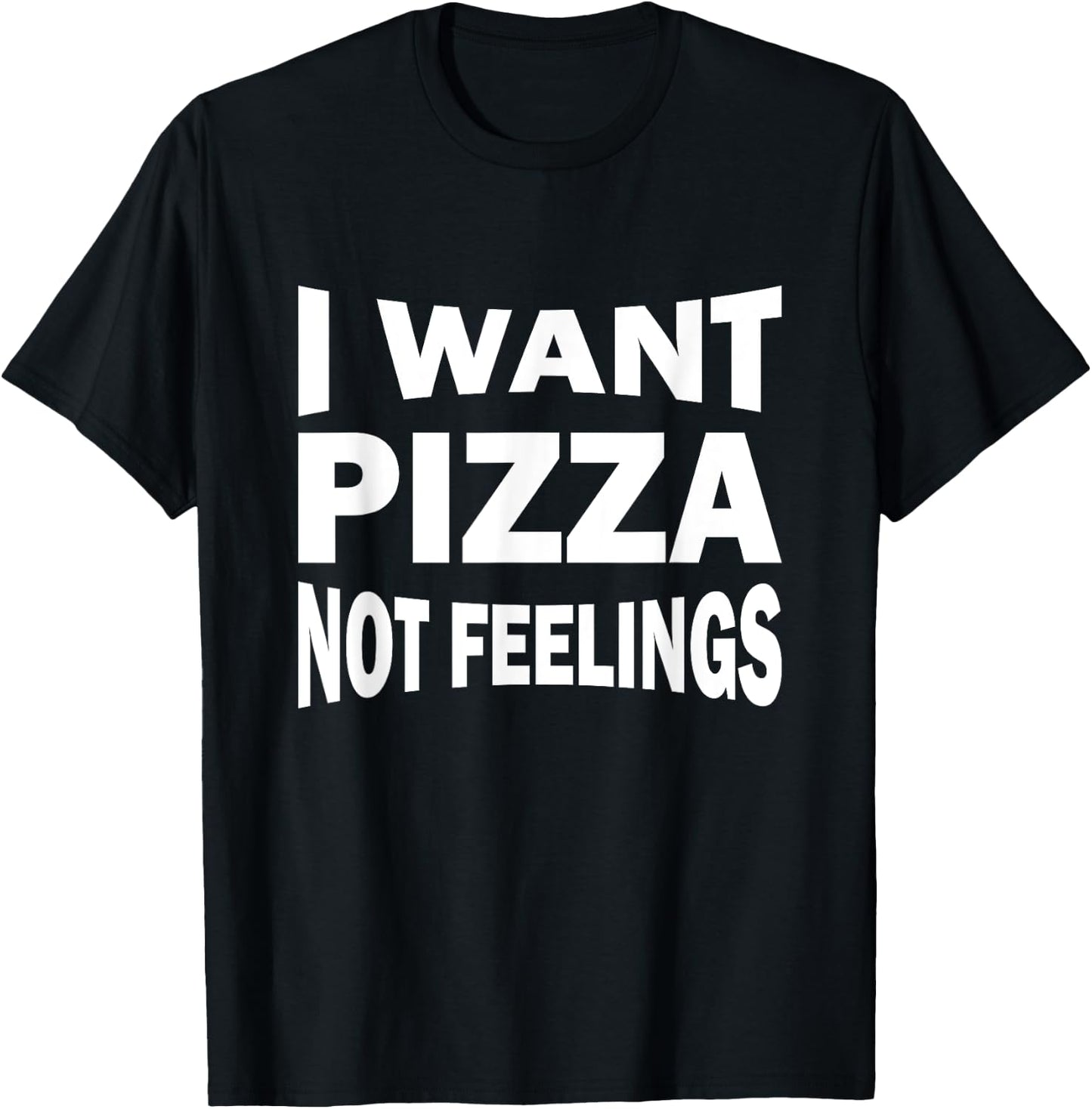 I want pizza not feelings T-Shirt - T-Shirt | Black
