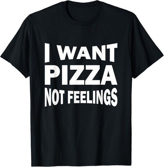 I want pizza not feelings T-Shirt - T-Shirt | Black