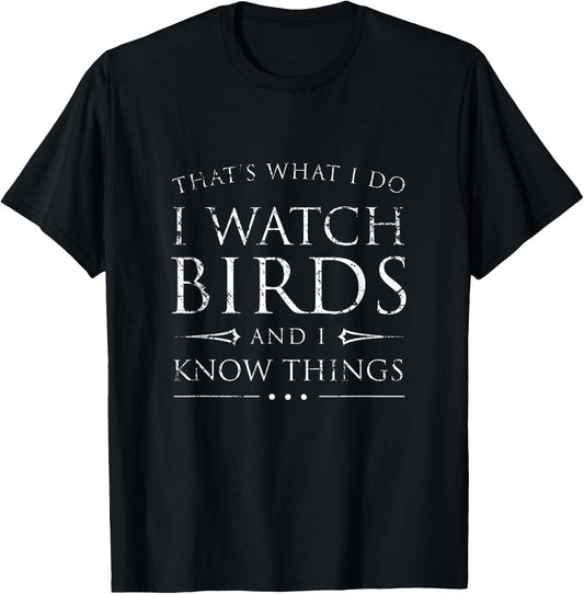 I Watch Birds & I Know Things Shirt, Funny Birdwatching Gift T-Shirt - T-Shirt | Black