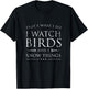 I Watch Birds & I Know Things Shirt, Funny Birdwatching Gift T-Shirt - T-Shirt | Black