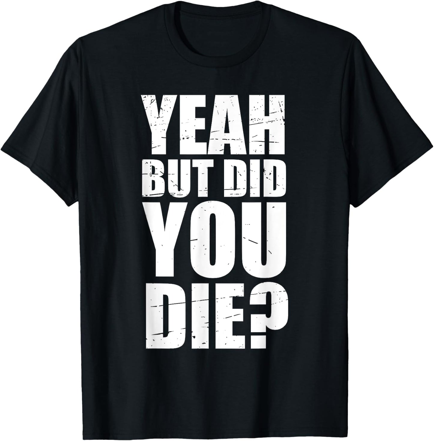 Yeah but did you die? T-Shirt - T-Shirt | Black