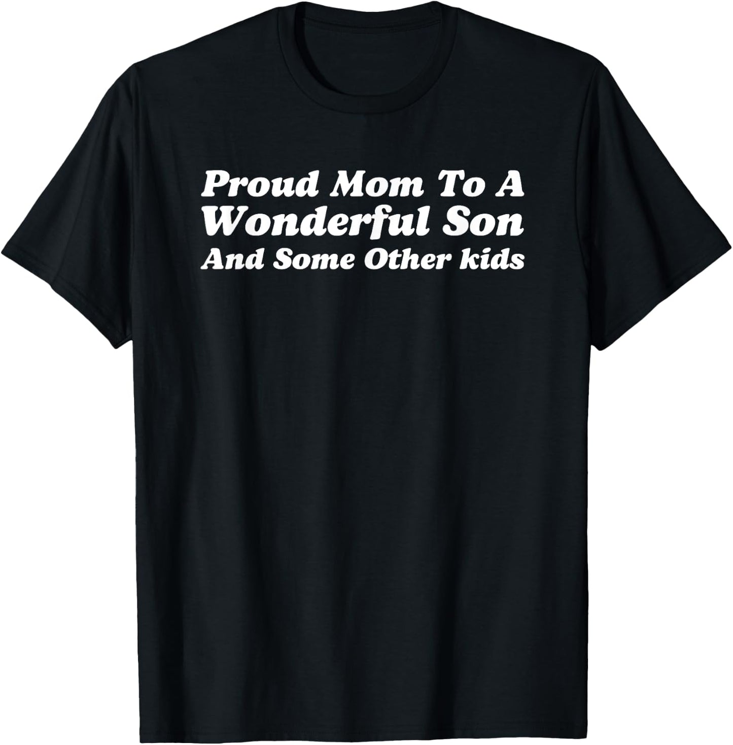 Proud Mom To A Wonderful Son And Some Other Kids T-Shirt - T-Shirt | Black