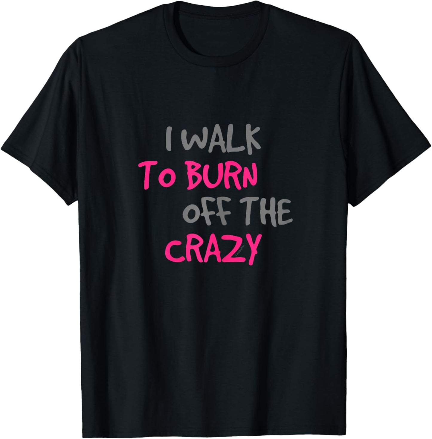 I Walk To Burn Off The Crazy Funny Walking T Shirt T-Shirt - T-Shirt | Black