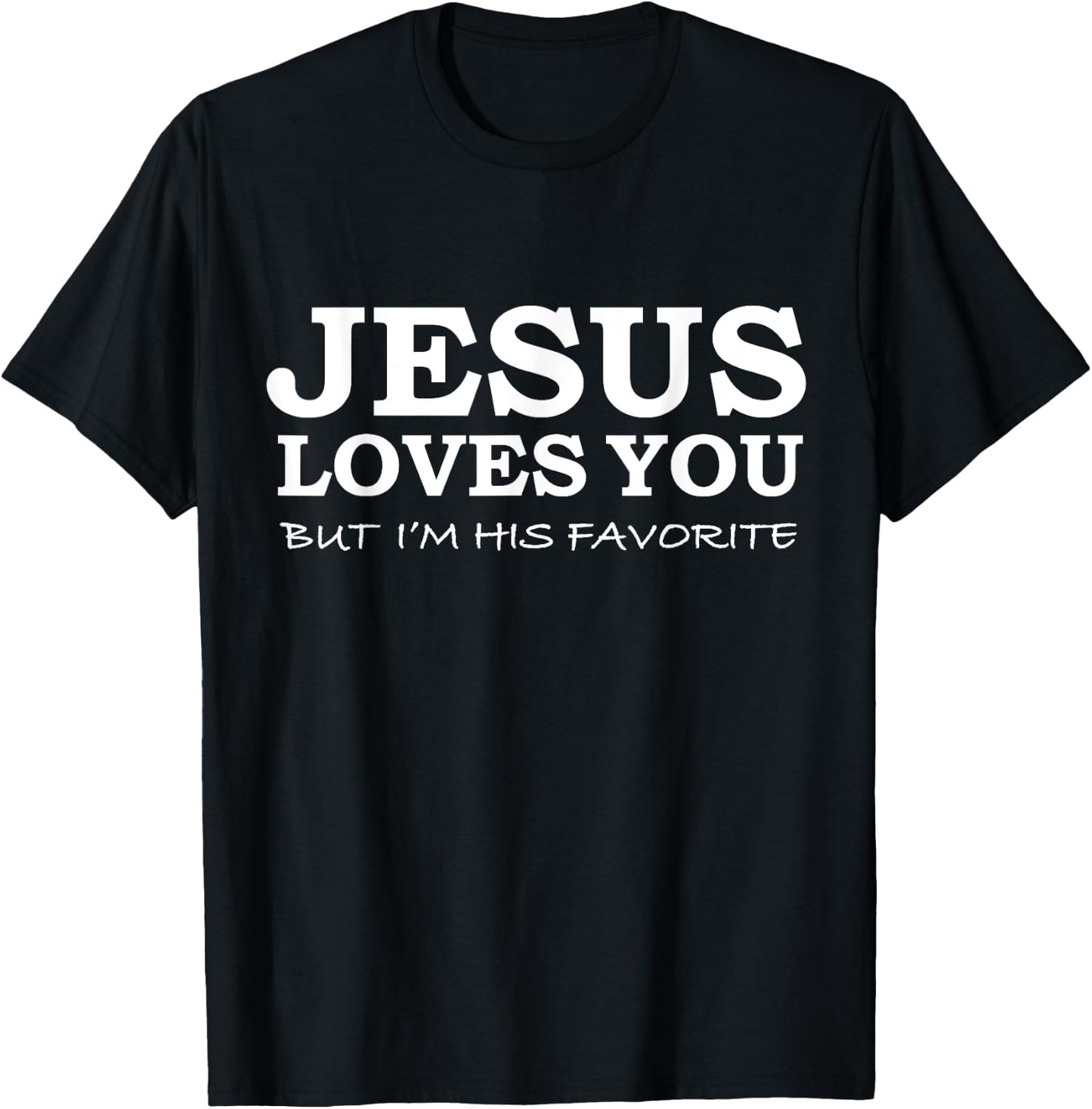 Jesus Loves You But I'm his Favorite Jesus Follower Gift T-Shirt - T-Shirt | Black