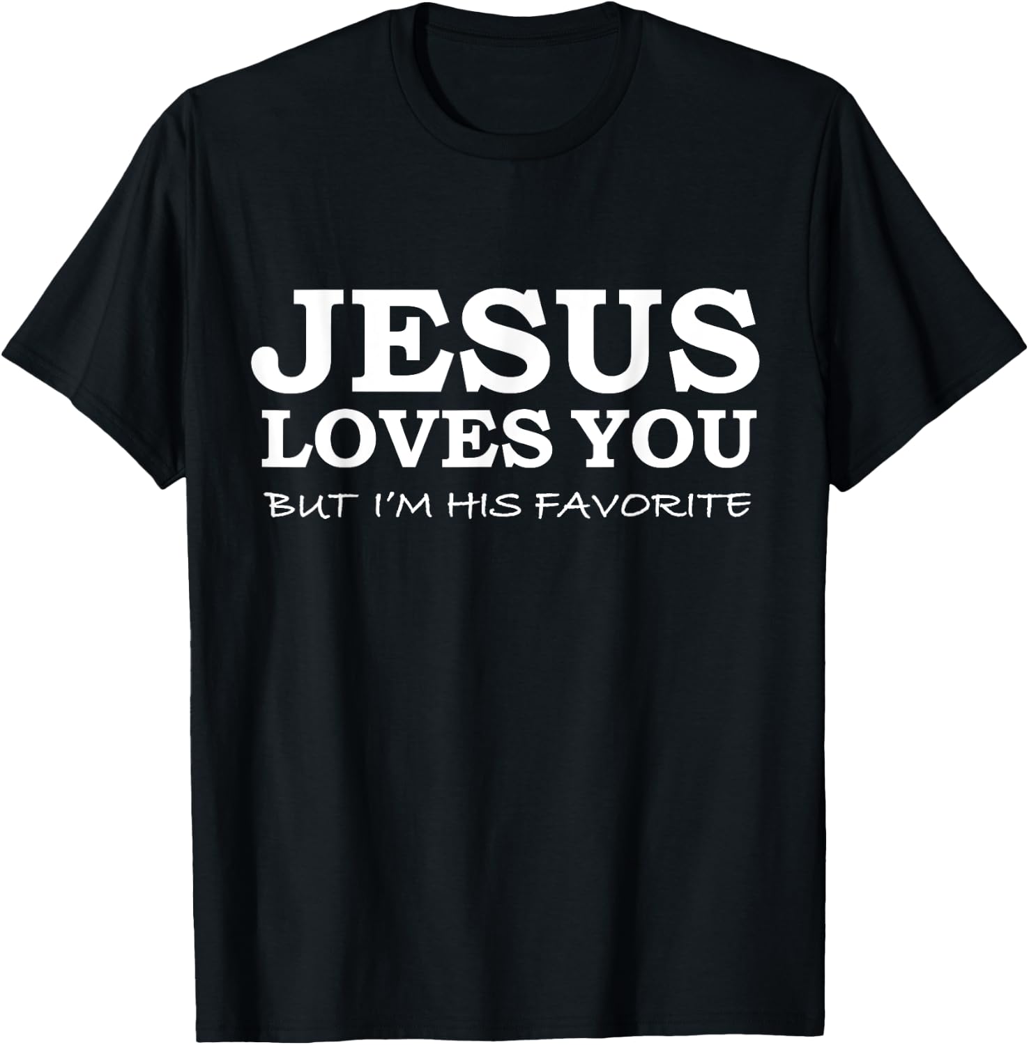 Jesus Loves You But I'm his Favorite Jesus Follower Gift T-Shirt - T-Shirt | Black