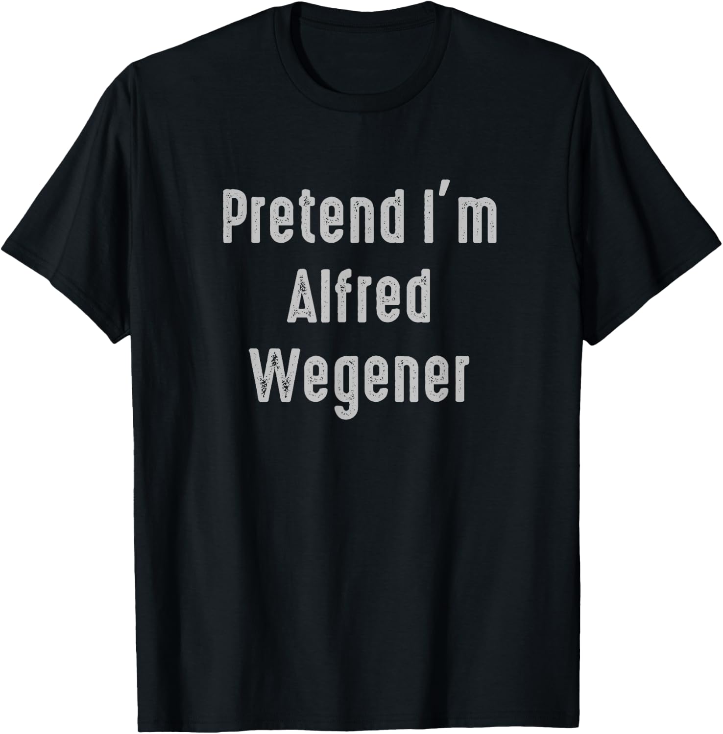 Pretend I'm Alfred Wegener Easy Funny Costume T-Shirt - T-Shirt | Black