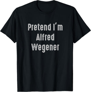 Pretend I'm Alfred Wegener Easy Funny Costume T-Shirt - T-Shirt | Black