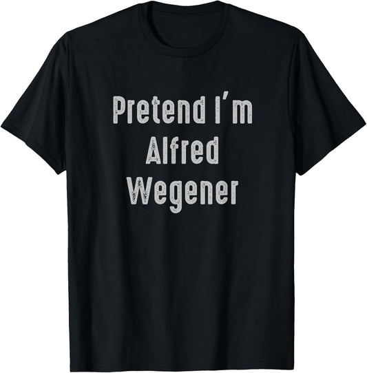 Pretend I'm Alfred Wegener Easy Funny Costume T-Shirt - T-Shirt | Black